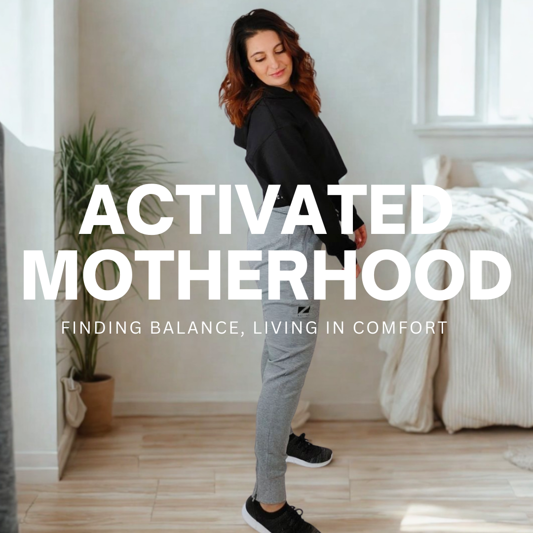 Activated Motherhood: Finding Balance, Living in Comfort